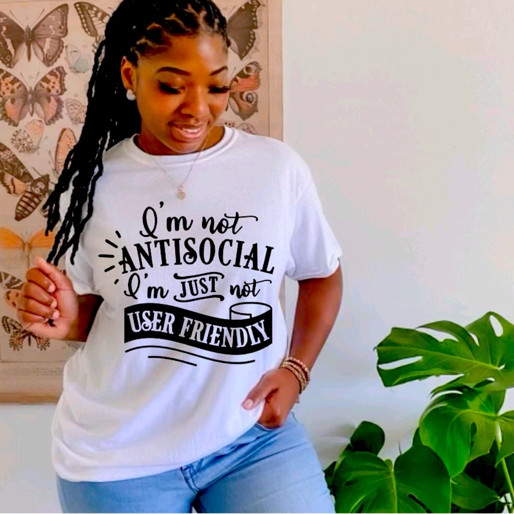 I’m not antisocial I’m just not user friendly